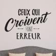 Wall decals with quotes - Wall decal Ceux qui croivent font erreur decoration - ambiance-sticker.com