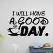 Wall decals with quotes - Wall decal I will have a good day - decoration - ambiance-sticker.com