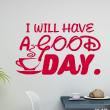 Wall decal I will have a good day - decoration - ambiance-sticker.com