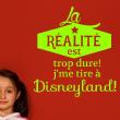 Stickers muraux citations - Sticker citation la réalité est trop dure, je me tire à Disneyland - ambiance-sticker.com