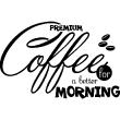 Sticker Premium coffee for a better morning - Stickers muraux pour la cuisine - ambiance-sticker.com