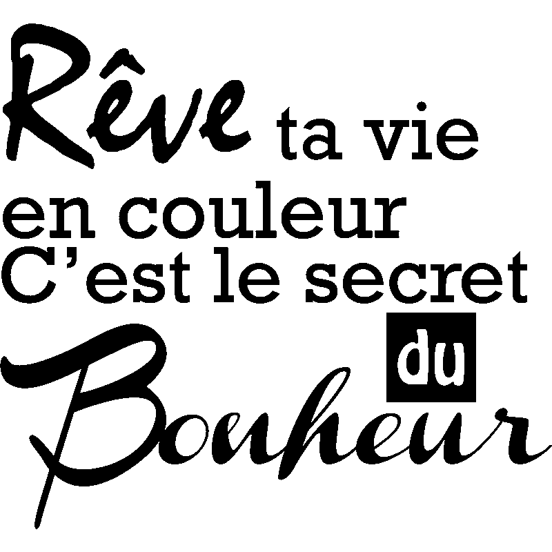 Sticker Rêve ta vie en couleur C'est le secret du Bonheur – Stickers  STICKERS CITATIONS Français - Ambiance-sticker
