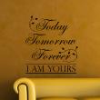 Wandtattoos Liebe - Wandtattoo Today, tomorrow, forever, I am yours - ambiance-sticker.com