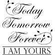 Wandtattoos Liebe - Wandtattoo Today, tomorrow, forever, I am yours - ambiance-sticker.com
