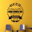 Wall decals with quotes - Wall decal Beer is living proof that god loves us and wants us to be happy - ambiance-sticker.com