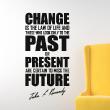 Wall decals with quotes -  Wall decal Change is the law of life and those who look only to the past - John F. Kennedy - decoration - ambiance-sticker.com