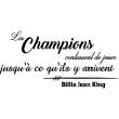 Wall decals with quotes - Quote wall sticker les champions continuent de jouer - Billie J. King - ambiance-sticker.com