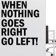 Wall decals with quotes - Wall decal sticker When nothing goes right go left ! - decoration - ambiance-sticker.com