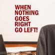 Wall decal sticker When nothing goes right go left ! - decoration - ambiance-sticker.com