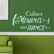 Wall decals with quotes - Wall decal Collect moments not things - ambiance-sticker.com