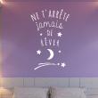 Wall decals with quotes - Wall decal Ne t’arrête jamais de rêver decoration - ambiance-sticker.com
