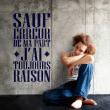 Wall decals with quotes - Wall decal Sauf erreur de ma part j'ai toujours raison - ambiance-sticker.com