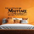 Love  wall decals - Wall decal Stop working on your Marriage - ambiance-sticker.com