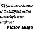 Wall decals with quotes - Wall decal Style is the substance of the subject called unceasingly to the surface - Victor Hugo - ambiance-sticker.com