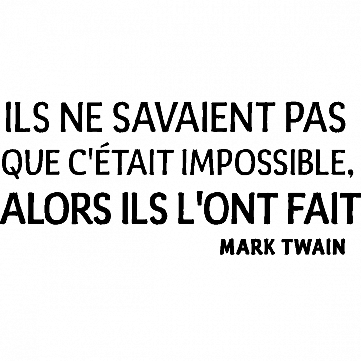 Wall decals with quotes - Wall decal Ils ne savaient pas que c’était impossible – Mark Twain - ambiance-sticker.com