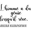 Vinilos con frases -  Pegatina cita l'homme a du génie lorsqu'il rêve - Akira Kurosawa - ambiance-sticker.com