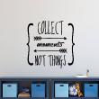 Vinilos con frases -  Pegatina de parede Collect moments not things - ambiance-sticker.com