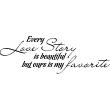 Vinilos con frases - Vinilo Every love story is beautiful but ours is my favorite - ambiance-sticker.com