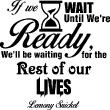 Vinilos con frases - Vinilo If we wait until we're ready - Lemony Snicket - ambiance-sticker.com