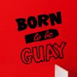 Vinilos con frases - Pegatina de parede Born to be guay - ambiance-sticker.com