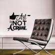 Stickers muraux citations - Sticker Art is not a crime - ambiance-sticker.com