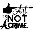 Stickers muraux citations - Sticker Art is not a crime - ambiance-sticker.com