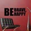 Stickers muraux citations - Sticker Be brave, be happy - ambiance-sticker.com