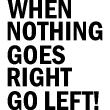 Muursticker citaat When nothing goes right go left ! - ambiance-sticker.com