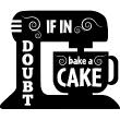 Sticker If in doubt bake a cake - Stickers muraux pour la cuisine - ambiance-sticker.com