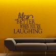 Stickers muraux citations - Sticker Life is better when you're laughing - ambiance-sticker.com