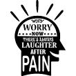 Stickers muraux citations - Sticker Why worry now there's always laughter after pain - ambiance-sticker.com