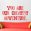 Stickers muraux citations - Sticker You are our greatest adventure - ambiance-sticker.com