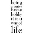 Adesivi con frasi - Adesivo murali Being creative is not a hobby it is a way of life - ambiance-sticker.com