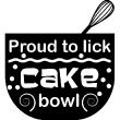 Adesivi murali per la cucina - Adesivo decorativo Proud to lick cake bowl - ambiance-sticker.com