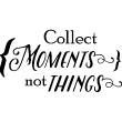 Muurstickers teksten - Muursticker Collect moments not things - ambiance-sticker.com
