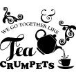Muurstickers voor keuken - Muursticker decoratieve We go together like tea crumpets - ambiance-sticker.com