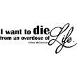 Muurstickers teksten - Muursticker I want to die from an overdose of life - Hilton McConnico - ambiance-sticker.com